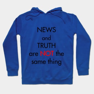 News and truth are not the same thing Hoodie